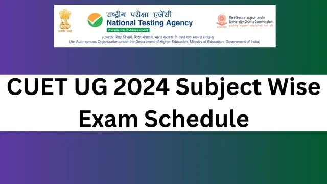 CUET UG 2024 Subject Wise Exam Schedule
