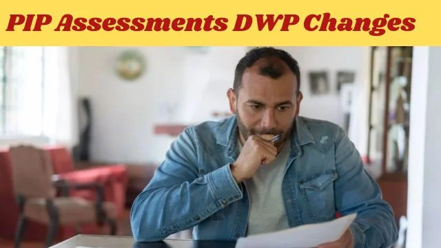 PIP Assessments DWP Changes