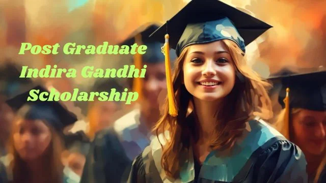 Post Graduate Indira Gandhi Scholarship